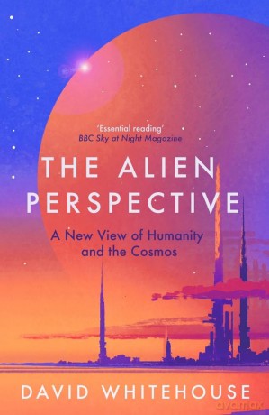 The Alien Perspective: A New View of Humanity and the Cosmos - David Whitehouse [KSIĄŻKA]