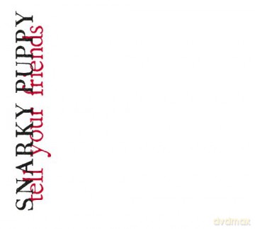 Snarky Puppy: Tell Your Friends [CD]