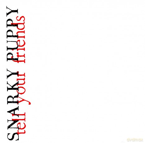 Snarky Puppy: Tell Your Friends [CD]