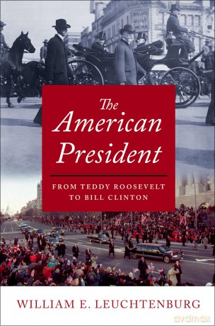 The American President: From Teddy Roosevelt to Bill Clinton - W E Leuchtenburg [KSIĄŻKA]