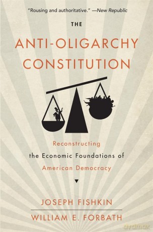 The Anti-Oligarchy Constitution: Reconstructing the Economic Foundations of American Democracy - Joseph Fishkin [KSIĄŻKA]
