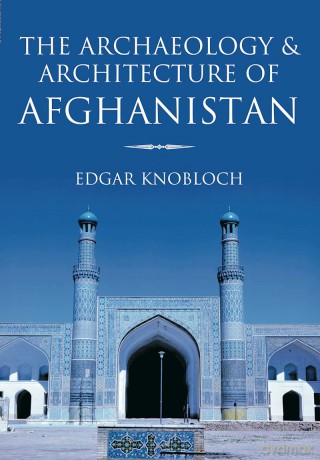 The Archaeology and Architecture of Afghanistan - Knobloch [KSIĄŻKA]