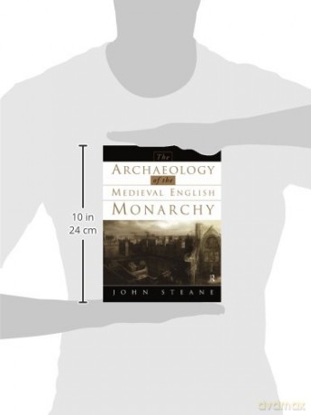 The Archaeology of the Medieval English Monarchy - Steane [KSIĄŻKA]