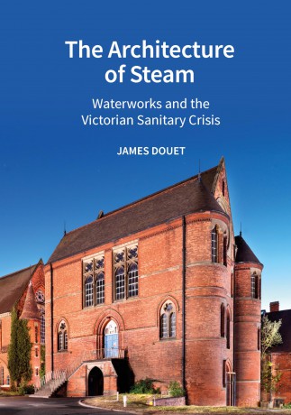 The Architecture of Steam: Waterworks and the Victorian Sanitary Crisis - James Douet [KSIĄŻKA]
