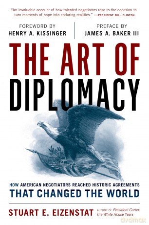 The Art of Diplomacy: How American Negotiators Reached Historic Agreements that Changed the World - Stuart E Eizenstat [KSIĄŻKA]