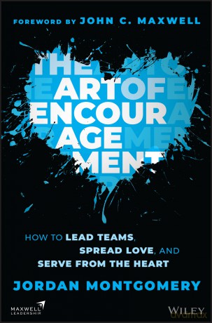 The Art of Encouragement: How to Lead Teams, Spread Love, and Serve from the Heart [KSIĄŻKA]
