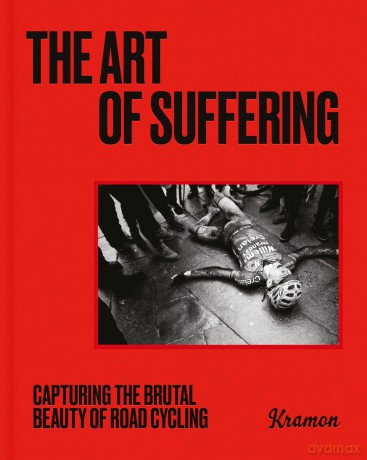 The Art of Suffering: Capturing the brutal beauty of road cycling with foreword by Wout van Aert - Kristof Ramon [KSIĄŻKA]