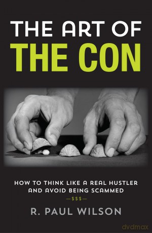 The Art of the Con: How to Think Like a Real Hustler and Avoid Being Scammed - R. Paul Wilson [KSIĄŻKA]