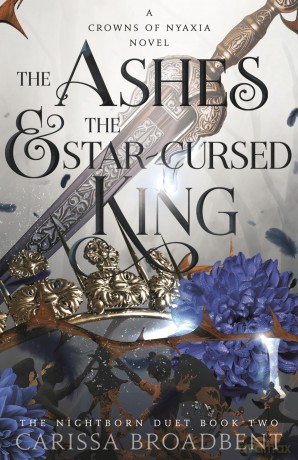 The Ashes and the Star-Cursed King: The heart-wrenching second book in the bestselling romantasy series Crowns of Nyaxia - Carissa Broadbent [KSIĄŻKA]