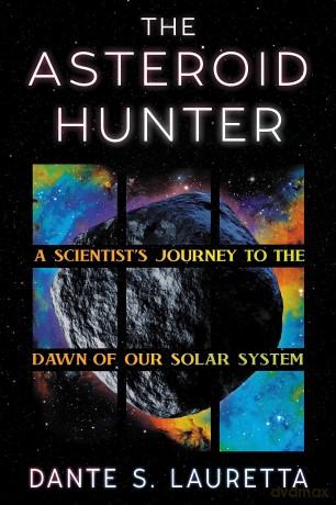 The Asteroid Hunter: A Scientist's Journey to the Dawn of our Solar System - Dante Lauretta [KSIĄŻKA]