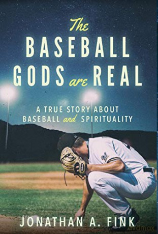 The Baseball Gods are Real: A True Story about Baseball and Spirituality (1) - Jonathan A Fink [KSIĄŻKA]