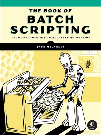 The Batch Coding Language: Bat Files for Beginners to Power Users: From Fundamentals to Advanced Automation - Jack Mclarney [KSIĄŻKA]