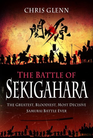 The Battle of Sekigahara: The Greatest, Bloodiest, Most Decisive Samurai Battle Ever - Chris Glenn [KSIĄŻKA]
