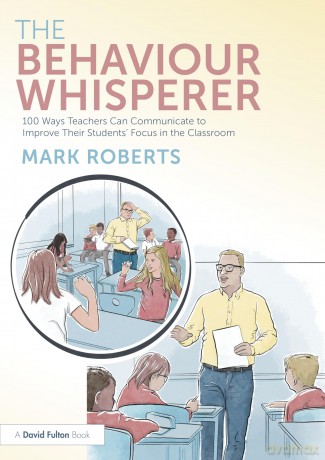 The Behaviour Whisperer: 100 Ways Teachers Can Communicate to Improve Their Students' Focus in the Classroom - Mark Roberts [KSIĄŻKA]