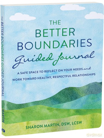 The Better Boundaries Guided Journal: A Safe Space to Reflect on Your Needs and Work Toward Healthy, Respectful Relationships (The New Harbinger Journals for Change) - Sharon Martin [KSIĄŻKA]