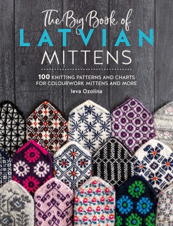 The Big Book of Latvian Mittens: 100 knitting patterns and charts for colourwork mittens and more - Ieva Ozolina [KSIĄŻKA]