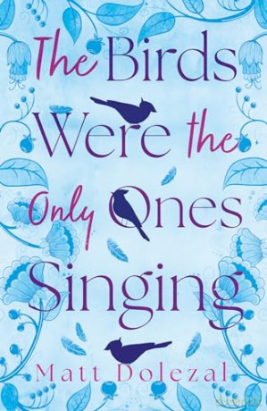 The Birds Were the Only Ones Singing - Dolezal Matt [KSIĄŻKA]