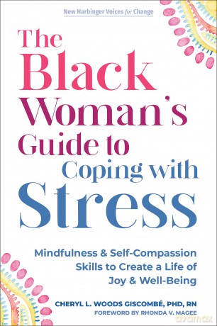 The Black Woman's Guide to Coping with Stress: Mindfulness and Self-Compassion Skills to Create a Life of Joy and Well-Being (The New Harbinger Voices for Change) - Cheryl Giscombe [KSIĄŻKA]