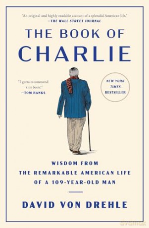 The Book of Charlie: Wisdom from the Remarkable American Life of a 109-Year-Old Man - David Von Drehle [KSIĄŻKA]