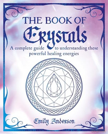 The Book of Crystals: A complete guide to understanding these powerful healing energies (The Mystic Arts Handbooks) - Emily Anderson [KSIĄŻKA]