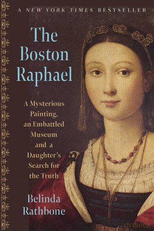 The Boston Raphael: A Mysterious Painting, an Embattled Museum, and a Daughter's Search for the Truth [KSIĄŻKA]