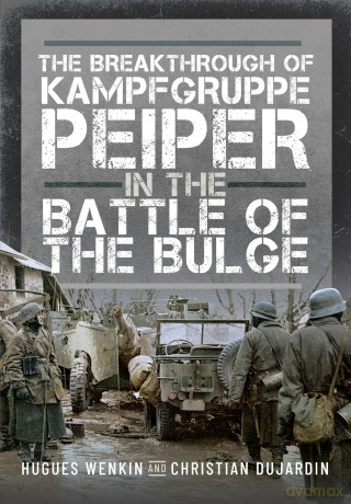 The Breakthrough of Kampfgruppe Peiper in the Battle of the Bulge - Hugues Wenkin [KSIĄŻKA]