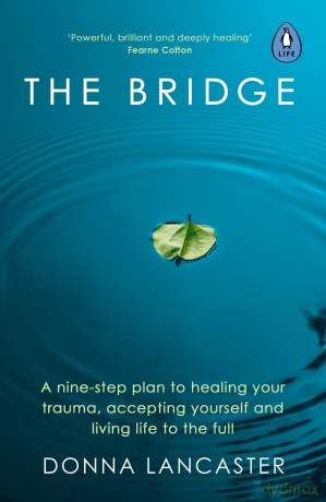 The Bridge: A nine-step plan to healing your trauma, accepting yourself and living life to the full - Donna Lancaster [KSIĄŻKA]
