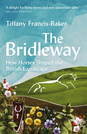 The Bridleway: How Horses Shaped the British Landscape - WINNER OF THE ELWYN HARTLEY-EDWARDS AWARD - T Francis-Baker [KSIĄŻKA]