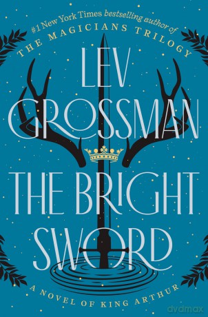 The Bright Sword: a Novel of King Arthur - Lev Grossman [KSIĄŻKA]