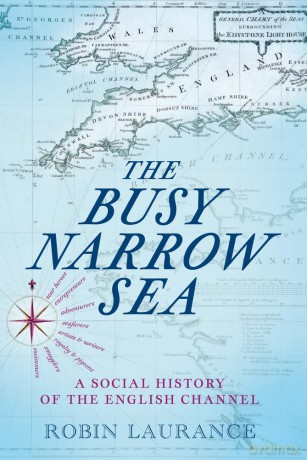 The Busy Narrow Sea: A Social History of the English Channel - Robin Laurance [KSIĄŻKA]