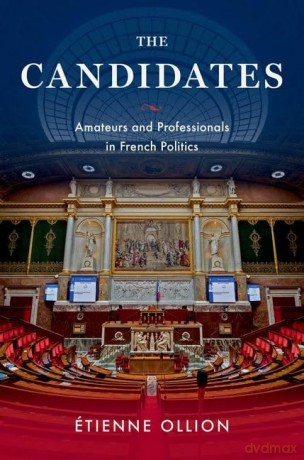 The Candidates: Amateurs and Professionals in French Politics [KSIĄŻKA]