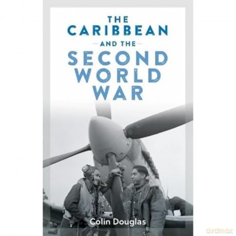 The Caribbean and the Second World War - Colin Douglas [KSIĄŻKA]