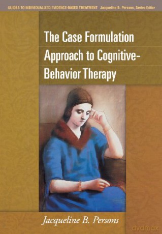 The Case Formulation Approach to Cognitive-Behavior Therapy (Guides to Individualized Evidence-Based Treatment) - Persons Jacqueline [KSIĄŻKA]