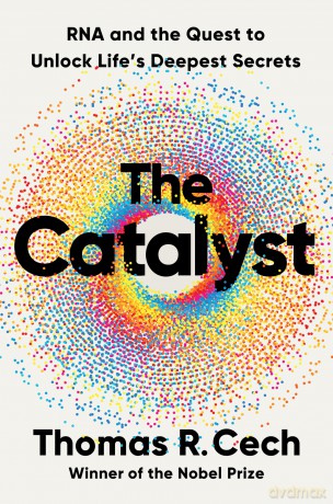 The Catalyst: RNA and the Quest to Unlock Life's Deepest Secrets - Tom R Cech [KSIĄŻKA]