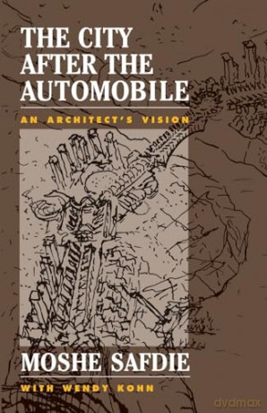 The City After The Automobile: An Architect's Vision - Moshe Safdie [KSIĄŻKA]
