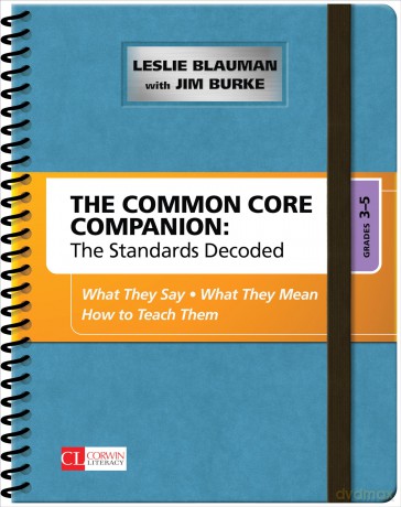 The Common Core Companion: The Standards Decoded, Grades 3-5: What They Say, What They Mean, How to Teach Them (Corwin Literacy) - Leslie Blauman [KSIĄŻKA]