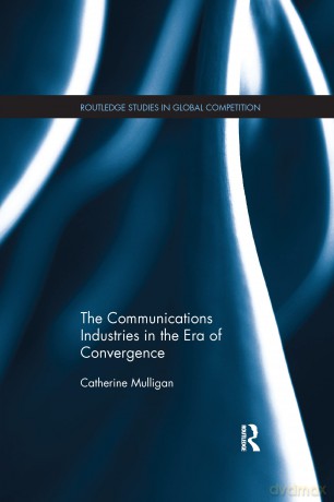 The Communications Industries in the Era of Convergence (Routledge Studies in Global Competition) - Mulligan [KSIĄŻKA]
