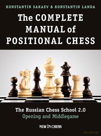 The Complete Manual of Positional Chess: The Russian Chess School 2.0 - Opening and Middlegame - Konstantin Sakaev [KSIĄŻKA]