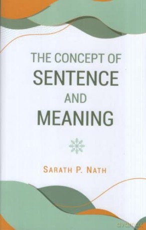 The Concept of Sentence and Meaning - Sarath Nath [KSIĄŻKA]