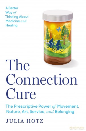 The Connection Cure: The Prescriptive Power of Movement, Nature, Art, Service, and Belonging - Julia Hotz [KSIĄŻKA]