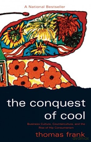 The Conquest of Cool: Business Culture, Counterculture, and the Rise of Hip Consumerism - Thomas Frank [KSIĄŻKA]