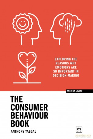 The Consumer Behaviour Book: Exploring the reasons why emotions are so important in decision-making (Concise Advice) - Anthony Tasgal [KSIĄŻKA]