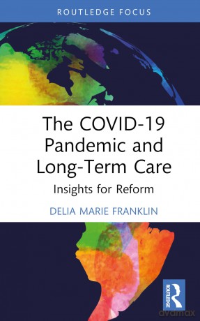 The COVID-19 Pandemic and Long-Term Care: Insights for Reform - Franklin Delia Mari [KSIĄŻKA]