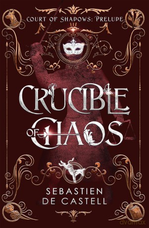 The Crucible of Chaos: A Novel of the Court of Shadows - S De Castell [KSIĄŻKA]
