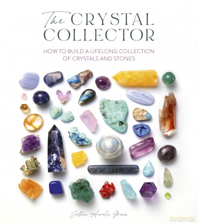The Crystal Collector: How to build a lifelong collection of crystals and stones - Jillian A Green [KSIĄŻKA]
