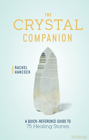 The Crystal Companion: A Quick-Reference Guide to 75 Healing Stones - Rachel Hancock [KSIĄŻKA]