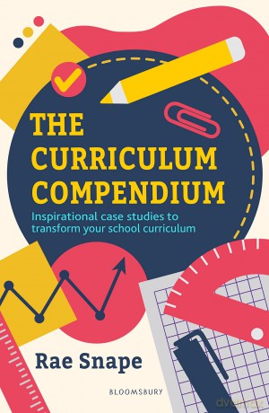 The Curriculum Compendium: Inspirational case studies to transform your school curriculum - Snape Rae [KSIĄŻKA]