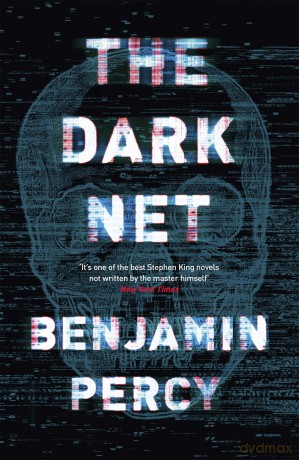 The Dark Net: A demonic horror novel that will make you want to throw your tech away - Benjamin Percy [KSIĄŻKA]