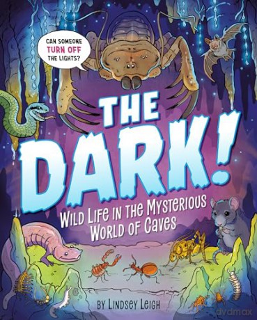 The Dark!: Wild Life in the Mysterious World of Caves - Lindsey Leigh [KSIĄŻKA]