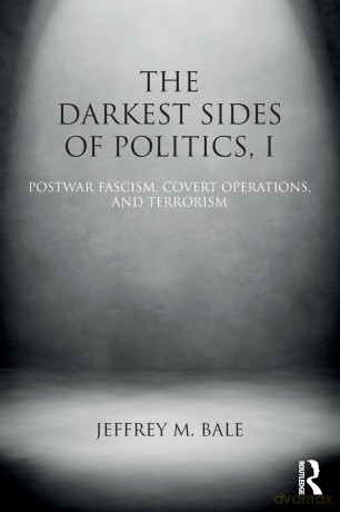 The Darkest Sides of Politics, I: Postwar Fascism, Covert Operations, and Terrorism (Routledge Studies in Extremism and Democracy) - Jeffrey M Bale [KSIĄŻKA]